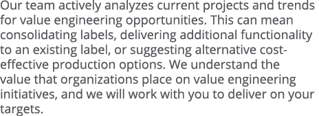 Our team actively analyzes current projects and trends for value engineering opportunities  This can mean consolidati   
