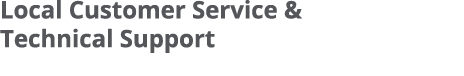 Local Customer Service & Technical Support 