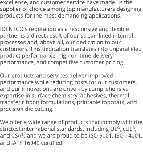 excellence, and customer service have made us the supplier of choice among top manufacturers designing products for t   